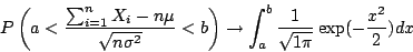 \begin{displaymath}
P \left ( a < \frac{\sum_{i=1}^{n} X_i - n\mu}{\sqrt{n\sigma...
...htarrow \int_a^b \frac{1}{\sqrt{1\pi}}\exp (-\frac{x^2}{2}) dx
\end{displaymath}
